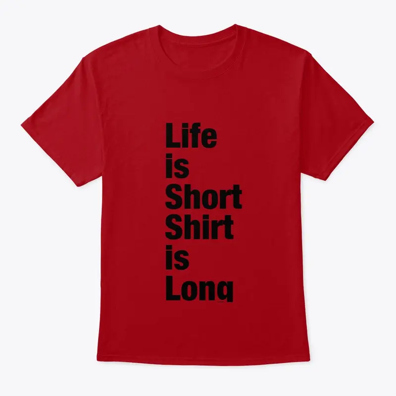 Life is Short Shirt is Long